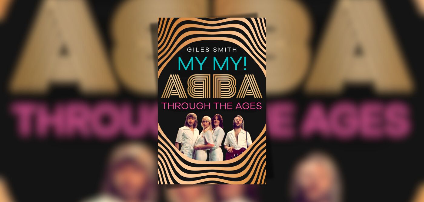 My My! Abba Through The Ages - Giles Smith